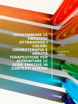 cover image of Trasformare le Emozioni Attraverso i Colori